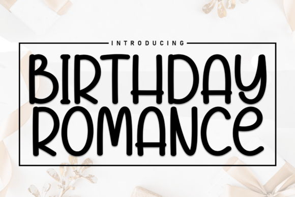 Birthday Romance: The Playful Font That Elevates Your Campaign
